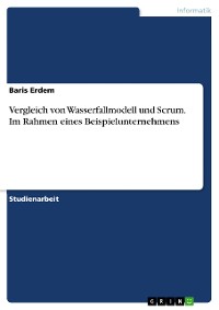 Cover Vergleich von Wasserfallmodell und Scrum. Im Rahmen eines Beispielunternehmens