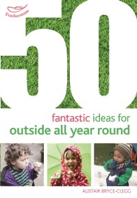Cover 50 Fantastic Ideas for Outside All Year Round