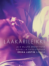 Cover Lääkärileikki - ja 8 muuta eroottista novellia yhteistyössä Erika Lustin kanssa