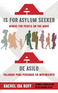Cover is for Asylum Seeker: Words for People on the Move / A de asilo: palabras para personas en movimiento