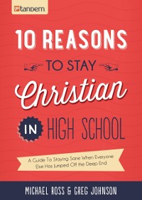 Cover 10 Reasons to Stay Christian in High School