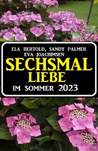 Cover Sechsmal Liebe im Sommer 2023