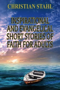 Cover Inspirational and Evangelical Short Stories of Faith for Adults