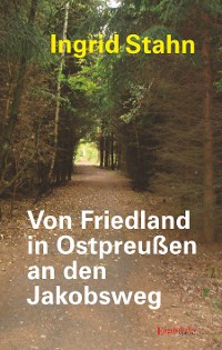 Cover Von Friedland in Ostpreußen an den Jakobsweg
