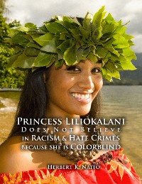Cover Princess Liliokalani Does Not Believe in Racism and Hate Crimes Because She is Colorblind