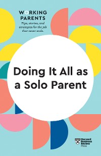 Cover Doing It All as a Solo Parent (HBR Working Parents Series)