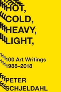 Cover Hot, Cold, Heavy, Light, 100 Art Writings 1988-2018