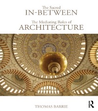 Cover The Sacred In-Between: The Mediating Roles of Architecture