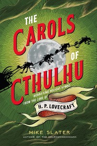 Cover The Carols of Cthulhu: Horrifying Holiday Hymns from the Lore of H. P. Lovecraft