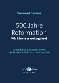 Cover 500 Jahre Reformation - wie könnte es weitergehen?
