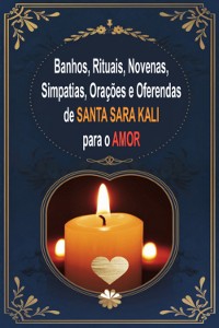 Cover Banhos, Rituais, Novenas, Simpatias, Orações E Oferendas De Santa Sara Kali Para O Amor