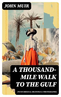 Cover A Thousand-Mile Walk to the Gulf (With Original Drawings & Photographs)
