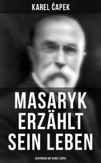 Cover Masaryk erzählt sein Leben (Gespräche mit Karel Čapek)