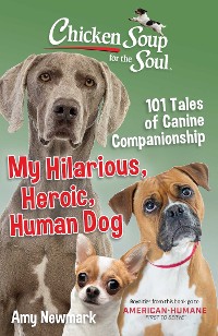 Cover Chicken Soup for the Soul: My Hilarious, Heroic, Human Dog