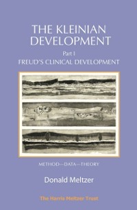 Cover The Kleinian Development Part 1 : Freud’s Clinical Development – Method–Data–Theory