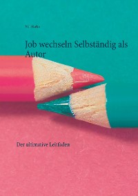 Cover Job wechseln Selbständig als Autor