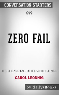 Cover Zero Fail: The Rise and Fall of the Secret Service by Carol Leonnig: Conversation Starters