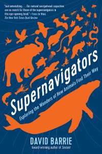 Cover Supernavigators: Exploring the Wonders of How Animals Find Their Way