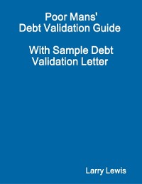 Cover Poor Mans'' Debt Validation Guide  -  With Sample Debt Validation Letter