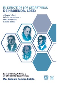 Cover El debate de los secretarios de Hacienda, 1955. Alberto J. Pani, Luis Montes de Oca, Eduardo Suárez y Ramón Beteta