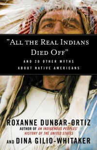 Cover &quote;All the Real Indians Died Off&quote;