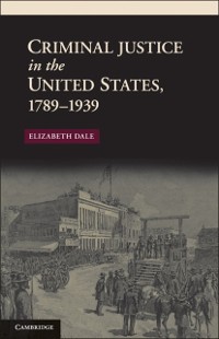 Cover Criminal Justice in the United States, 1789-1939