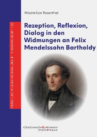 Cover Rezeption, Reflexion, Dialog in den Widmungen an Felix Mendelssohn Bartholdy