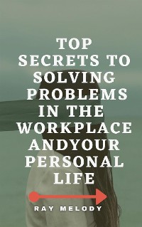 Cover Top Secrets To Solving Problems In The Workplace And Your Personal Life