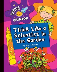 Cover Think Like a Scientist in the Garden