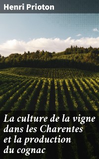 Cover La culture de la vigne dans les Charentes et la production du cognac