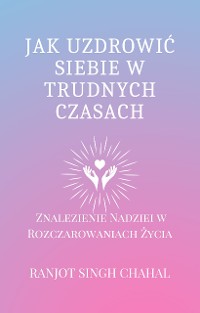 Cover Jak Uzdrowić Siebie w Trudnych Czasach