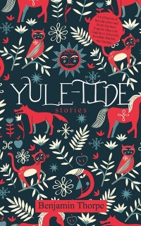 Cover Yule-Tide Stories : A Collection of Scandinavian and North German Popular Tales and Traditions, From the Swedish, Danish, and German