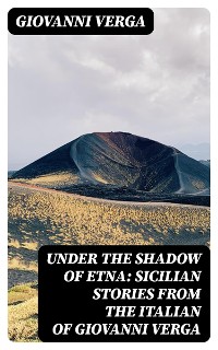 Cover Under the Shadow of Etna: Sicilian Stories from the Italian of Giovanni Verga