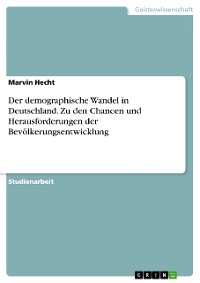 Cover Der demographische Wandel in Deutschland. Zu den Chancen und Herausforderungen der Bevölkerungsentwicklung