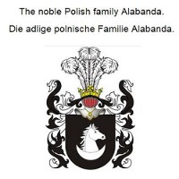 Cover The noble Polish family Alabanda. Die adlige polnische Familie Alabanda.