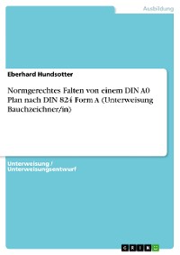 Cover Normgerechtes Falten von einem DIN A0 Plan nach DIN 824 Form A (Unterweisung Bauchzeichner/in)
