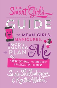 Cover Smart Girl's Guide to Mean Girls, Manicures, and God's Amazing Plan for ME