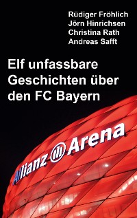 Cover Elf unfassbare Geschichten über den FC Bayern