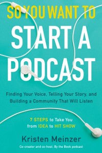 Cover So You Want to Start a Podcast