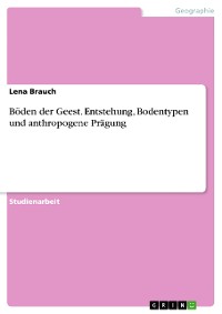 Cover Böden der Geest. Entstehung, Bodentypen und anthropogene Prägung