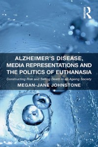 Cover Alzheimer''s Disease, Media Representations and the Politics of Euthanasia
