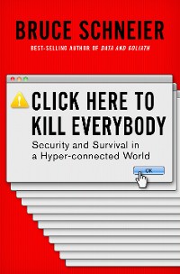 Cover Click Here to Kill Everybody: Security and Survival in a Hyper-connected World