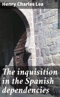 Cover The inquisition in the Spanish dependencies
