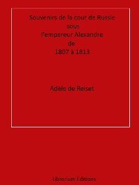 Cover Souvenirs de la cour de Russie sous l'empereur Alexandre, de 1807 à 1813