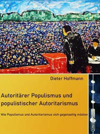 Cover Autoritärer Populismus und populistischer Autoritarismus