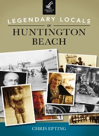 Cover Legendary Locals of Huntington Beach