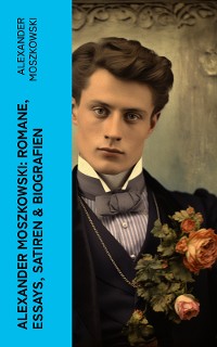 Cover Alexander Moszkowski: Romane, Essays, Satiren & Biografien