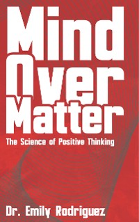 Cover Mind Over Matter - The Science of Positive Thinking