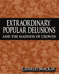 Cover Extraordinary Popular Delusions and The Madness of Crowds