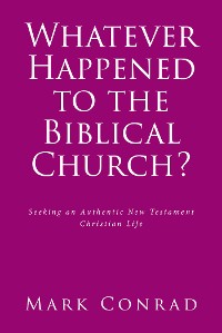 Cover Whatever Happened to the Biblical Church?
